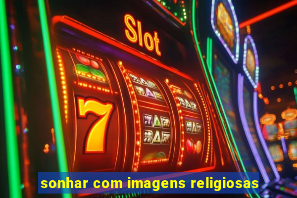 sonhar com imagens religiosas